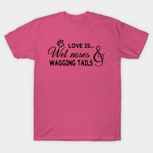 Love Is... Wet Noses & Wagging Tails T-Shirt